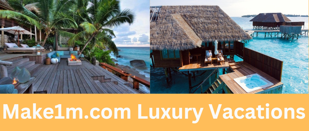 Make1m.com Luxury Vacations