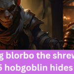 bring blorbo the shrewd 25 hobgoblin hides