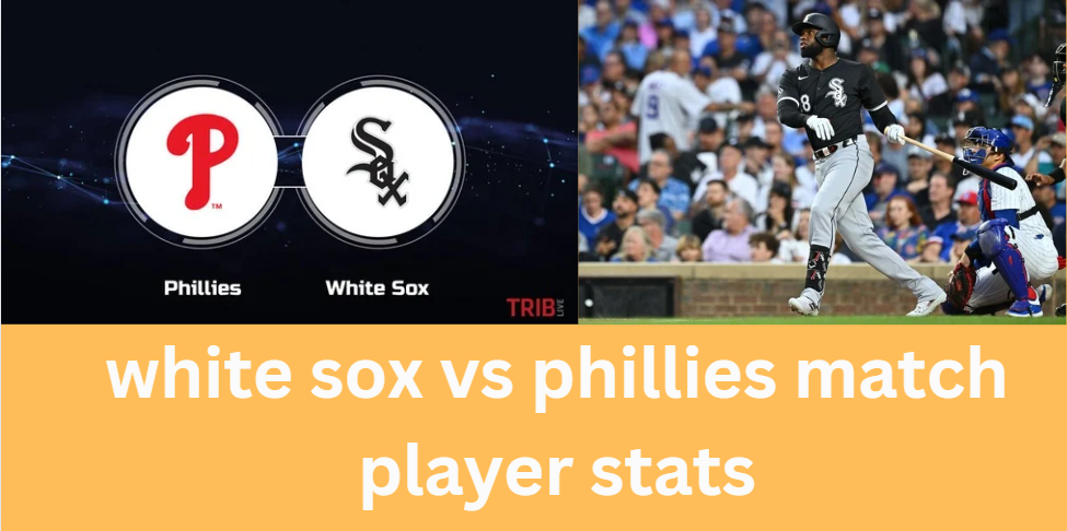 white sox vs phillies match player stats